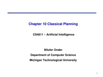 Chapter 10 Classical Planning  CS4811  Artificial Intelligence  Nilufer Onder  Department of
