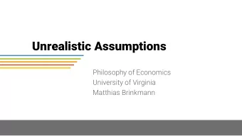 Unrealistic Assumptions  Philosophy of Economics  University of Virginia  Matthias Brinkmann