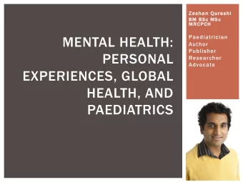 MENTAL HEALTH:  Author  Publisher  PERSONAL  Researcher  Advocate  EXPERIENCES, GLOBAL  HEALTH, AND