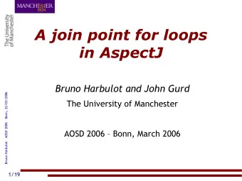 A join point for loops  in AspectJ  Bruno Harbulot and John Gurd  Bruno Harbulot  AOSD 2006