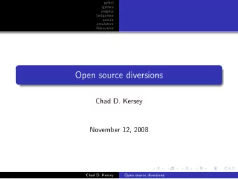 Open source diversions  Chad D. Kersey  November 12, 2008  Chad D. Kersey  Open source diversions