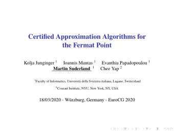 Certified Approximation Algorithms for  the Fermat Point Kolja Junginger 1 Ioannis Mantas 1