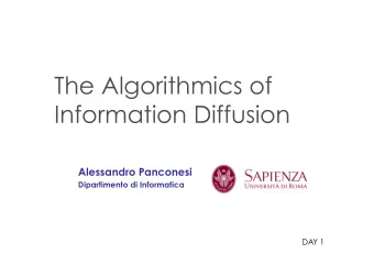 The Algorithmics of Information Diffusion  Alessandro Panconesi Dipartimento di Informatica  DAY 1