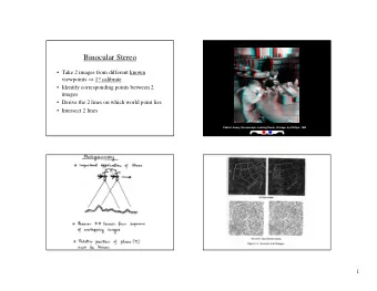 Binocular Stereo   Take 2 images from different known viewpoints  1 st calibrate