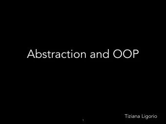 Abstraction and OOP  Tiziana Ligorio  1  Todays Plan  Announcements  Recap  Abstraction  OOP