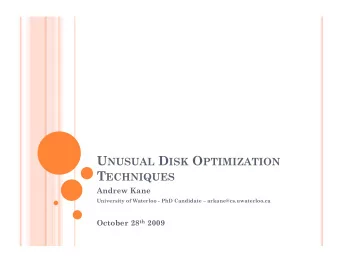 U NUSUAL D ISK O PTIMIZATION T ECHNIQUES  Andrew Kane  University of Waterloo - PhD Candidate