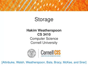 Storage  Hakim Weatherspoon  CS 3410  Computer Science  Cornell University  [Altinbuke, Walsh,