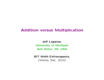 Addition versus Multiplication Je ff Lagarias ,  University of Michigan  Ann Arbor, MI, USA IST