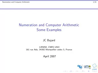 Numeration and Computer Arithmetic  Some Examples  JC Bajard  LIRMM, CNRS UM2  161 rue Ada, 34392