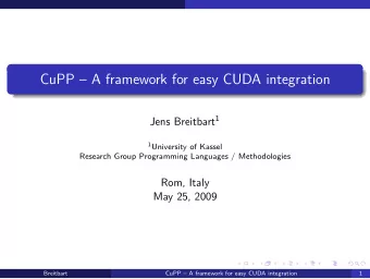CuPP  A framework for easy CUDA integration Jens Breitbart 1 1 University of Kassel  Research