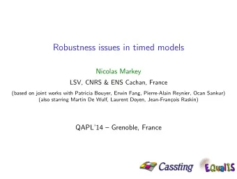 Robustness issues in timed models  Nicolas Markey  LSV, CNRS &amp; ENS Cachan, France  (based on