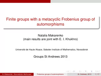 Finite groups with a metacyclic Frobenius group of  automorphisms  Natalia Makarenko  (main results