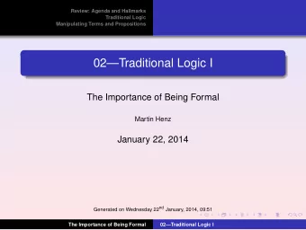 02Traditional Logic I  The Importance of Being Formal  Martin Henz  January 22, 2014 Generated