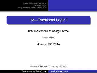 02Traditional Logic I  The Importance of Being Formal  Martin Henz  January 22, 2014 Generated