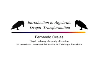 Introduction to Algebraic  Graph  Transformation  Fernando Orejas  Royal Holloway University of