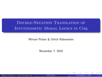 Double-Negation Translation of  Intuitionistic Modal Logics in Coq  Miriam Polzer &amp; Ulrich