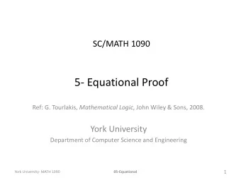 5- Equational Proof Ref: G. Tourlakis, Mathematical Logic , John Wiley &amp; Sons, 2008.  York