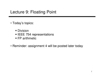 Lecture 9: Floating Point   Todays topics:  Division  IEEE 754 representations  FP