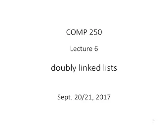 doubly linked lists  Sept. 20/21, 2017  1  Singly linked list  head  tail  2  Doubly linked list