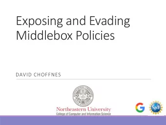 Exposing and Evading  Middlebox Policies  DAVID CHOFFNES  Middleboxes are pervasive  In-network