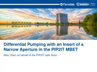 Differential Pumping with an Insert of a  Narrow Aperture in the PIP2IT MBET  Alex Chen on behalf