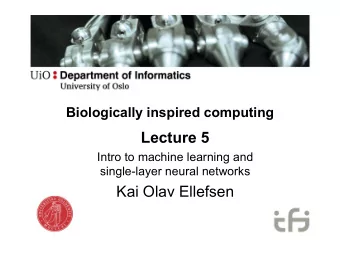Lecture 5  Intro to machine learning and  single-layer neural networks  Kai Olav Ellefsen  This