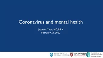Coronavirus and mental health  Justin A. Chen, MD, MPH  February 25, 2020  Ambiguity fuels anxiety