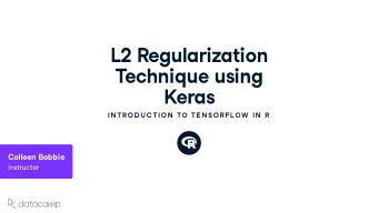 L 2 Reg u lari z ation Techniq u e u sing  Keras  IN TR OD U C TION  TO TE N SOR FL OW  IN  R