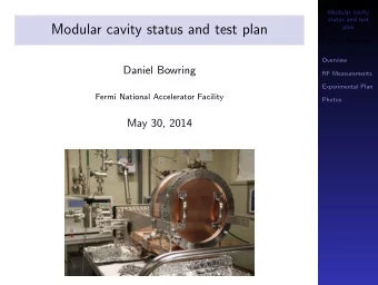 Modular cavity status and test plan  plan  Daniel Bowring  Overview  Daniel Bowring  RF