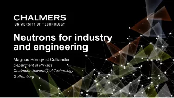 Neutrons for industry  and engineering  Magnus Hrnqvist Colliander  Department of Physics