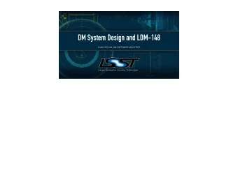 DM System Design and LDM-148  KIAN-TAT LIM, DM SOFTWARE ARCHITECT  What Are We Building?  Title