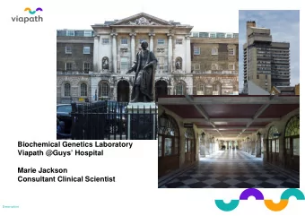 Biochemical Genetics Laboratory  Viapath @Guys Hospital  Marie Jackson  Consultant Clinical