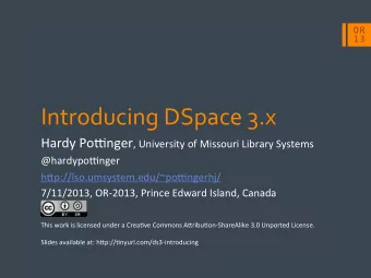 Introducing  DSpace  3.x   Hardy  Po)nger ,  University  of  Missouri