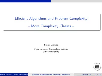 Efficient Algorithms and Problem Complexity   More Complexity Classes   Frank Drewes
