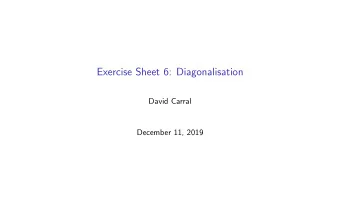 Exercise Sheet 6: Diagonalisation  David Carral  December 11, 2019  Exercise 1 Find the fault in