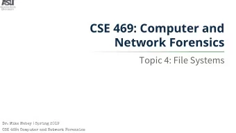 CSE 469: Computer and  Network Forensics  Topic 4: File Systems  Dr. Mike Mabey | Spring 2019  CSE