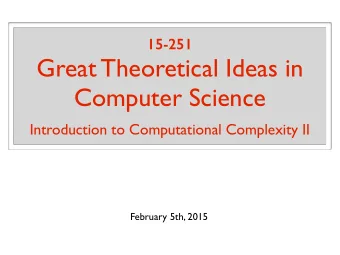 Great Theoretical Ideas in Computer Science  Introduction to Computational Complexity II  February