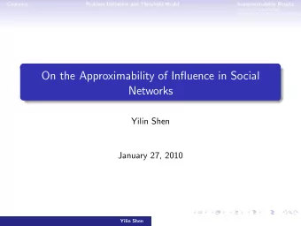On the Approximability of Influence in Social  Networks  Yilin Shen  January 27, 2010  Yilin Shen