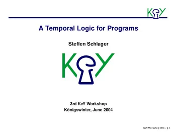A Temporal Logic for Programs  Steffen Schlager  3rd KeY Workshop  Knigswinter, June 2004  KeY