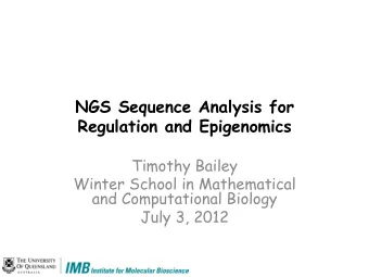 NGS Sequence Analysis for Regulation and Epigenomics  Timothy Bailey  Winter School in Mathematical