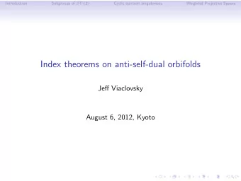 Index theorems on anti-self-dual orbifolds  Jeff Viaclovsky  August 6, 2012, Kyoto  Introduction