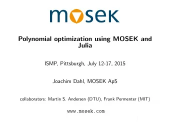 Polynomial optimization using MOSEK and  Julia  ISMP, Pittsburgh, July 12-17, 2015  Joachim Dahl,