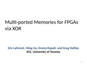 Multj-ported Memories for FPGAs  via XOR  Eric LaForest, Ming Liu, Emma Rapatj, and Greg Stefgan
