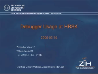 Debugger Usage at HRSK  2009-03-19  Zellescher Weg 12  Willers-Bau A106  Tel. +49 351 - 463 - 31945