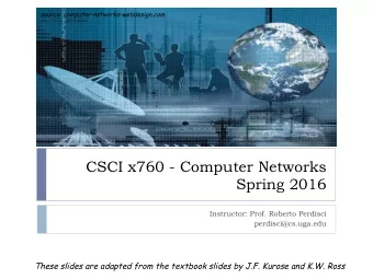 CSCI x760 - Computer Networks  Spring 2016  Instructor: Prof. Roberto Perdisci  perdisci@cs.uga.edu