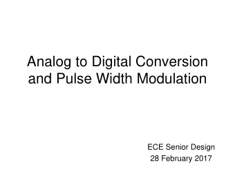 Analog to Digital Conversion  and Pulse Width Modulation  ECE Senior Design  28 February 2017