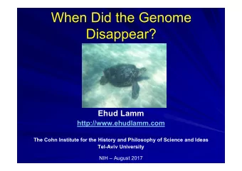 When Did the Genome  Disappear?  Ehud Lamm  http://www.ehudlamm.com  The Cohn Institute for the
