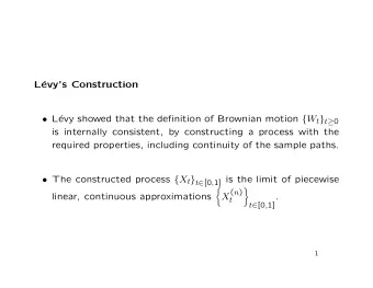 L  evys Construction  L evy showed that the definition of Brownian motion { W t } t  0