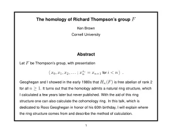 The homology of Richard Thompsons group F  Ken Brown  Cornell University  Abstract Let F be