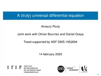 A (truly) universal differential equation  Amaury Pouly  Joint work with Olivier Bournez and Daniel